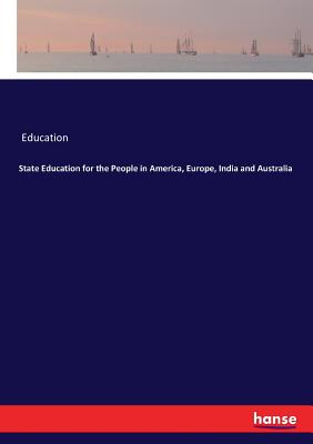 State Education for the People in America, Europe, India and Australia