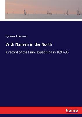 With Nansen in the North: A record of the Fram expedition in 1893-96