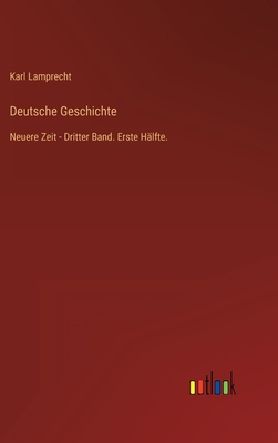 Deutsche Geschichte: Neuere Zeit - Dritter Band. Erste Hälfte.