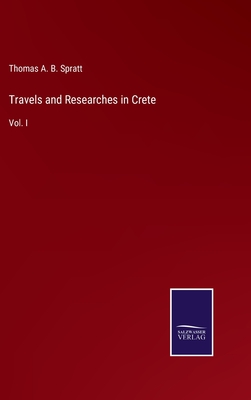 Travels and Researches in Crete: Vol. I