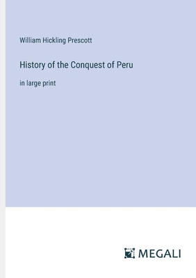 History of the Conquest of Peru: in large print