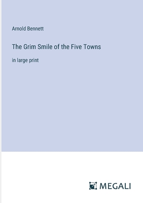 The Grim Smile of the Five Towns: in large print