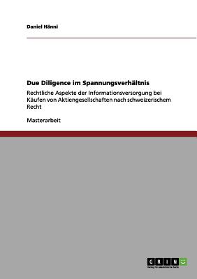 Due Diligence im Spannungsverhältnis: Rechtliche Aspekte der Informationsversorgung bei Käufen von Aktiengesellschaften nach schweizerischem Recht