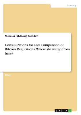 Considerations for and Comparison of Bitcoin Regulations: Where do we go from here?