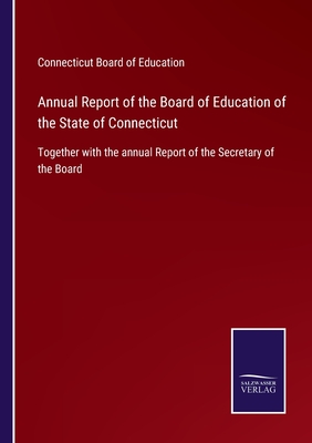 Annual Report of the Board of Education of the State of Connecticut: Together with the annual Report of the Secretary of the Board