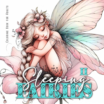 Sleeping Fairies Coloring Book for Adults Vol. 2: Fairy Coloring Book for Adults Grayscale adorable Fairies sleeping in Flowers A4