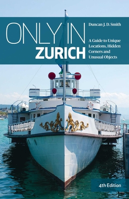 Only in Zurich: A Guide to Unique Locations, Hidden Corners and Unusual Objects