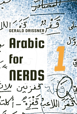 Arabic for Nerds 1: Fill the Gaps - 270 Questions about Arabic Grammar