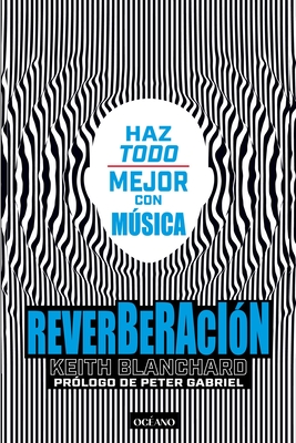 Reverberación / Reverberation: Estimula Tu Cerebro Y Mejora Tu Vida Con Músic / Stimulate Your Brain and Improve Your Life with Musica