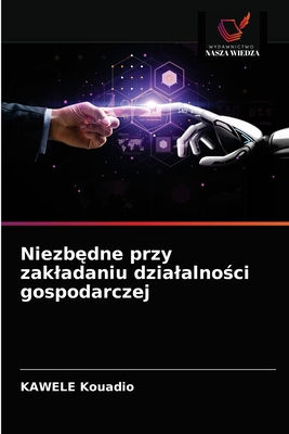 Niezb&#281;dne przy zakladaniu dzialalno&#347;ci gospodarczej