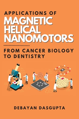 Applications of Magnetic Helical Nanomotors: From Cancer Biology to Dentistry