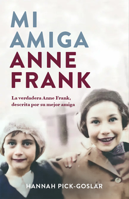 My Friend Anne Frank: The Inspiring by Pick-Goslar, Hannah