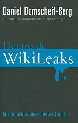 Dentro de Wikileaks: Mi Etapa en la Web Mas Peligrosa del Mundo = Inside Wikileaks