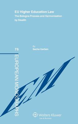 EU Higher Education Law. The Bologna Process and Harmonization by Stealth