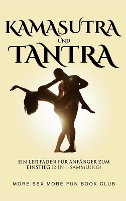 Kamasutra und Tantra: Ein Leitfaden für Anfänger zum Einstieg  (2-in-1-Sammlung) - Magers & Quinn Booksellers