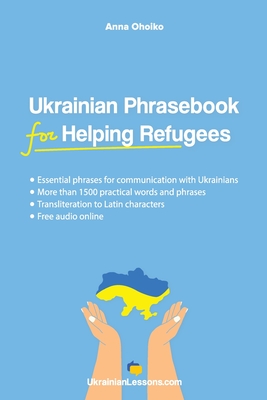 Ukrainian Phrasebook for Helping Refugees: Essential phrases for communication with Ukrainians with transliteration and audio