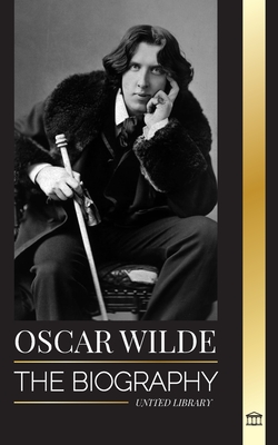 Oscar Wilde: The Biography of an Irish Poet and his Completed Life's Work -  Magers & Quinn Booksellers