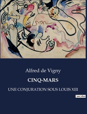 Cinq-Mars or A conspiracy under Louis XIII by Alfred de Vigny