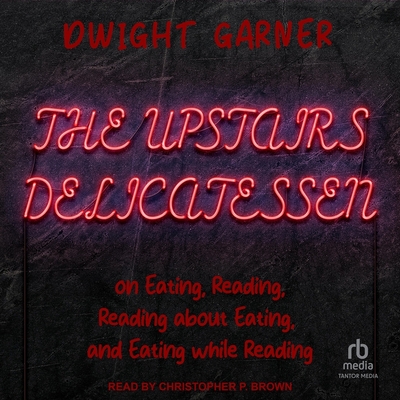 The Upstairs Delicatessen: On Eating, Reading, Reading about Eating, and Eating While Reading