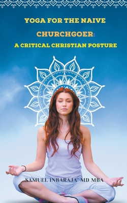 Yoga for the Naive Churchgoer: A Critical Christian Posture - Magers &  Quinn Booksellers