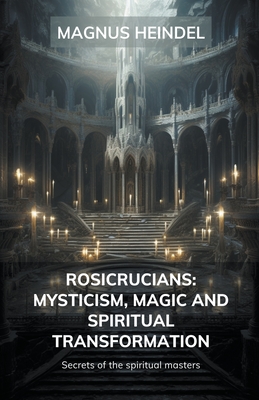  Rosicrucian Magic: A Reader on Becoming Alike to the