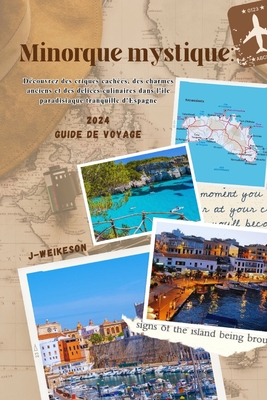 Minorque mystique: (Spain) 2024 Guide de voyage: Découvrez des criques cachées, des charmes anciens et des délices culinaires dans l'île