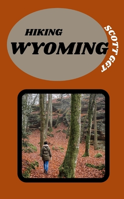 Hiking Wyoming: A Guide to Exploring the State's Diverse Trails
