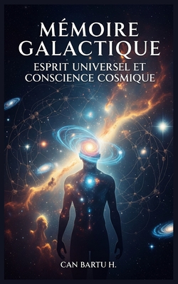 Mémoire Galactique: Esprit Universel et Conscience Cosmique