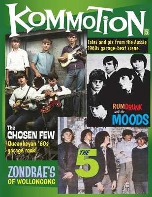 Kommotion #5: Tales and pix from the Aussie 1960s garage-beat scene.