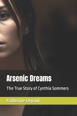 Arsenic Dreams The True Story of Cynthia Sommers Magers Quinn