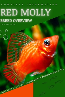 Red Molly: From Novice to Expert. Comprehensive Aquarium Fish Guide