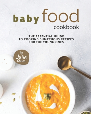 Baby Food Cookbook: The Essential Guide to Cooking Sumptuous Recipes for  The Young Ones - Magers & Quinn Booksellers