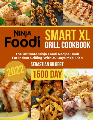 Ninja Foodi Smart XL Grill Cookbook: The Popular and New Tasty