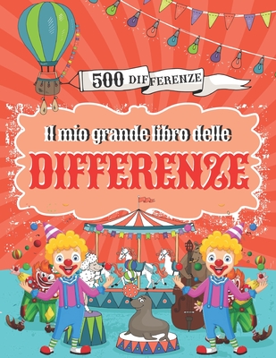 Il mio Grande Libro delle Differenze: Cerca e trova 500 differenze, Giochi educativi per bambini da 5 anni.