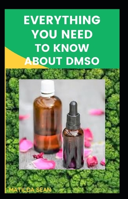 Everything You Need to Know about Dmso: A book guides on