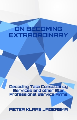 On Becoming Extraordinary: Decoding Tata Consultancy Services and other Star Professional Service Firms