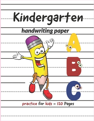 Kindergarten Handwriting paper ABC: 120 Blank practice paper with