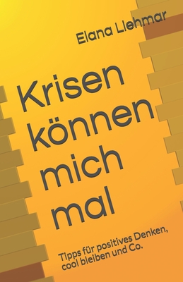 Krisen können mich mal: Tipps für positives Denken, cool bleiben und Co.