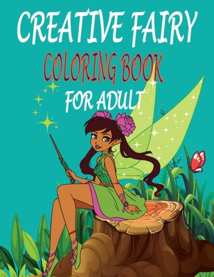 Creative Fairy Coloring Book for Adult: Fun Fairy Coloring Gift