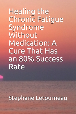 Healing the Chronic Fatigue Syndrome Without Medication: A Cure That Has an 80% Success Rate