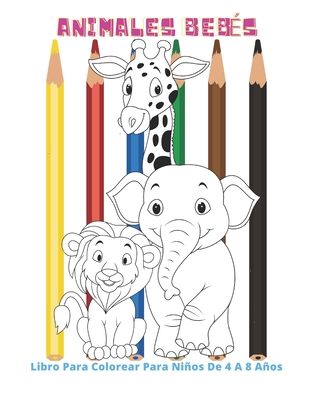 Animales Bebés - Libro Para Colorear Para Niños De 4 A 8 Años: Libro De Colorear Para Niños Y Niñas