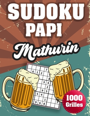 SUDOKU PAPI Mathurin: 1000 Sudokus avec solutions niveau facile, moyen et difficile cadeau original à offrir a votre papy