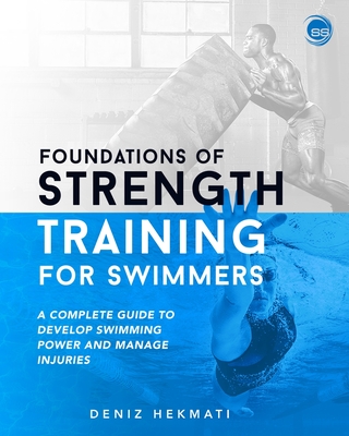 Foundations of Strength Training for Swimmers: A complete guide to develop  swimming power and manage injuries - Magers & Quinn Booksellers