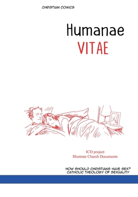 HUMANAE VITAE. Christian comics: ENCYCLICAL LETTER illustrated. On the Regulation of Birth. How Should Christians Have Sex? Catholic theology of sexua
