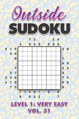 Outside Sudoku Level 1: Very Easy Vol. 31: Play Outside Sudoku 9x9 Nine Grid With Solutions Easy Level Volumes 1-40 Sudoku Cross Sums Variatio