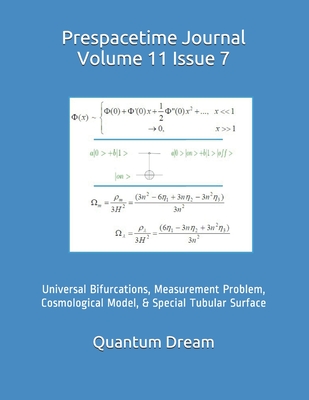 Prespacetime Journal Volume 11 Issue 7: Universal Bifurcations, Measurement Problem, Cosmological Model, & Special Tubular Surface