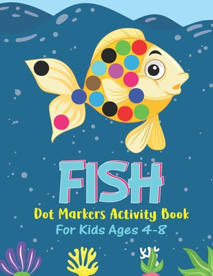 Fish Dot Markers Activity Book For Kids Ages 4-8: Fish Lover Colorful  Activity Book For Children Boys Girls, Cute Gift For Toddlers - Magers & Quinn  Booksellers