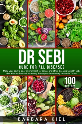 Dr. Sebi Cure For All Diseases: Make your body a poor environment for  cancer and other diseases with Dr. Sebi diet with no time and no money.  Boost yo - Magers 