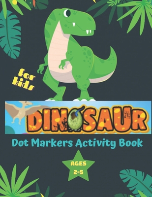 Dinosaur Dot Markers Activity Book for Kids ages 4-8: A Fun Kids