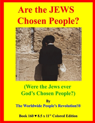 Are the JEWS Chosen People?: (Were the Jews ever God's Chosen People?)